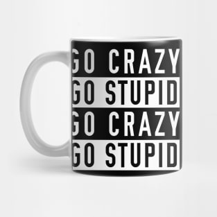 Go Crazy Go Stupid Mug